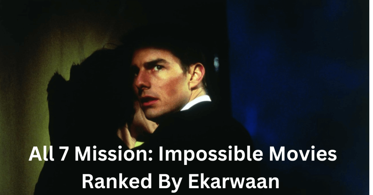 All 7 Mission: Impossible Movies Ranked
