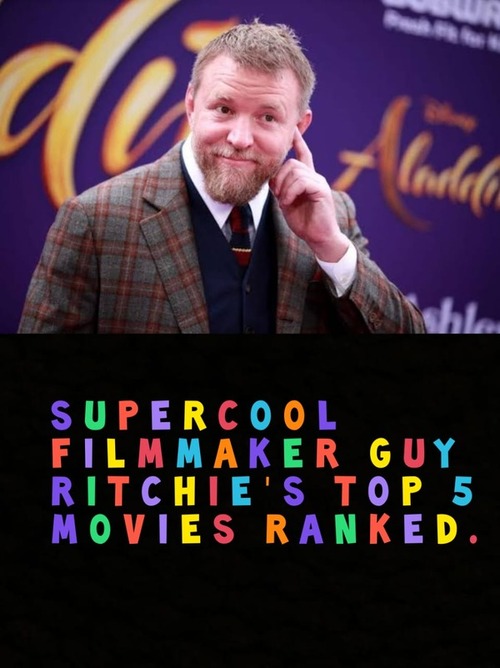 Top 5 Guy Ritchie’s Movies Ranked